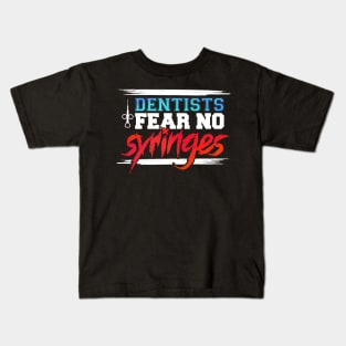 Funny Dentists Fear No Syringes Gift Idea Kids T-Shirt